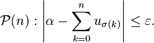 \mathcal{P}(n): \left|\alpha-\sum_{k=0}^{n} u_{\sigma(k)} \right| \leq \varepsilon.