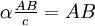 \alpha\tfrac{AB }{c}=AB