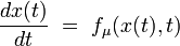\frac{dx(t)}{dt} \ = \ f_{\mu}(x(t),t)
