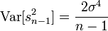  \operatorname{Var}[s_{n-1}^2]=\frac{2\sigma^4}{n-1}