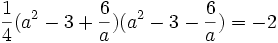 \frac{1}{4}(a^2 - 3 + \frac{6}{a})(a^2 - 3 - \frac{6}{a}) = -2 ~
