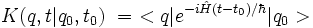 {K(q,t|q_0,t_0) \ = \ <q |e^{-i\hat{H} (t-t_0) /\hbar} |q_0 >}