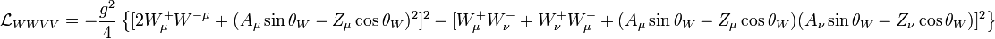 \mathcal{L}_{WWVV} = -\frac{g^2}4 \left\{[2W_\mu^+W^{-\mu} + (A_\mu\sin\theta_W - Z_\mu\cos\theta_W)^2]^2 - [W_\mu^+W_\nu^- + W_\nu^+W_\mu^- + (A_\mu\sin\theta_W - Z_\mu\cos\theta_W) (A_\nu\sin\theta_W - Z_\nu\cos\theta_W)]^2\right\}