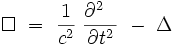 \Box  \ = \ \frac{1}{c^2} \ \frac{\partial^2 ~~}{\partial t^2} \ - \ \Delta 