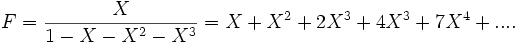 F = \frac{X}{1-X-X^2-X^3} = X + X^2 + 2X^3 + 4X^3 + 7X^4 + ....
