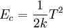 E_c= \frac{1}{2k}T^2