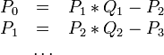 \begin{matrix}
P_0&=&P_1 * Q_1 - P_2\\
P_1&=&P_2 * Q_2 - P_3\\
&\ldots&\\
\end{matrix}

