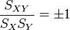 \frac{S_{XY}}{S_X S_Y} =\pm 1