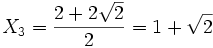  X_3 = \frac{2 + 2\sqrt{2}}{2} = 1 + \sqrt{2} ~