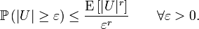  \mathbb{P}\left(\left|U\right| \geq \varepsilon \right) \leq \frac{\operatorname{E}\left[|U|^r\right]}{\varepsilon^r}\qquad \forall \varepsilon >0. 