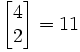 \left[\begin{matrix} 4 \\ 2 \end{matrix}\right]=11