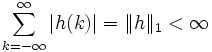 \sum_{k=-\infty}^{\infty}{\left|h(k)\right|} = \| h \|_1  < \infty