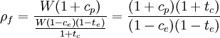 \rho_f= \frac{W(1+c_p)}{\frac{W(1-c_e)(1-t_e)}{1+t_c}}=\frac{(1+c_p)(1+t_c)}{(1-c_e)(1-t_e)}