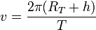 v= \frac{2\pi(R_T + h)}{T}