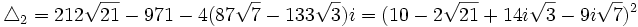  \triangle_2 = 212\sqrt{21} - 971 - 4(87\sqrt{7}-133\sqrt{3})i = (10-2\sqrt{21}+14i\sqrt{3}-9i\sqrt{7})^2  ~
