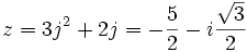z = 3j^2 + 2j = - {5 \over 2} - i{\sqrt{3} \over 2}