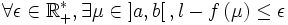 \forall\epsilon\in\mathbb{R}_{+}^{*},\exists\mu\in\left]a,b\right[,l-f\left(\mu\right)\leq\epsilon