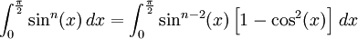 \int_0^{\frac{\pi}{2}} \sin^{n}(x)\,dx = \int_0^{\frac{\pi}{2}} \sin^{n-2}(x) \left[1-\cos^2(x)\right]\,dx