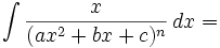 \int \frac{x}{(ax^2+bx+c)^n}\,dx=