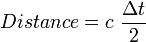 Distance = c\ \frac {\Delta  t}{2}