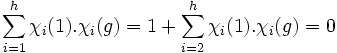  \sum_{i=1}^h \chi_i(1).\chi_i(g)= 1 + \sum_{i=2}^h \chi_i(1).\chi_i(g) =0 \; 