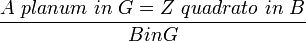 \frac {A \ planum\ in \ G = Z \ quadrato\ in \ B}{B in G}