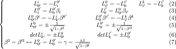 \left\{\begin{matrix}
L_{0'}^{i}=-L_{i}^{0'}&L_{i'}^{0}=-L_{0}^{i'}&L_{i'}^{k}=-L_{k}^{i'}&(2)\\
L_{i}^{0'}=L_0^{0'}\beta_{i}&L_{0}^{i'}=L_{0'}^{0}\beta_{i'}&&(3)\\
L_{0'}^{0}\beta^i=-L_{k'}^{i}\beta^{k'}&L_{0}^{0'}\beta^{i'}=-L_{i'}^{k}\beta^{k}&&(4)\\
L_{0'}^{0}=\pm\frac{1}{\sqrt{1-\beta^2}}&L_{0}^{0'}=\pm\frac{1}{\sqrt{1-\beta'^2}}&&(5)\\
detL_{k'}^{i}= \pm L_{0'}^{0}&detL_{k}^{i'}= \pm L_{0}^{0'}&&(6)\\
\beta^2=\beta'^2 \leftrightarrow L_{0'}^{0}=L_{0}^{0'}=\gamma=\frac{\pm 1}{\sqrt{1-\beta^2}}&&&(7)
\end{matrix}\right.