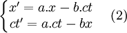 \left\{\begin{matrix}x' = a.x -b.ct \\ ct'= a.ct - bx \end{matrix}\right.\quad (2) 