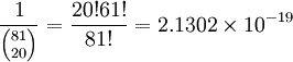 \frac{1}{{81 \choose 20}} = \frac{20! 61!}{81!} = 2.1302 \times 10^{-19}
