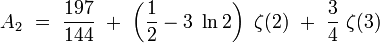 A_2 \ = \ \frac{197}{144} \ + \ \left( \frac{1}{2} - 3 \ \ln 2 \right) \ \zeta (2) \ + \ \frac{3}{4} \ \zeta (3)   