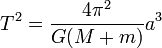 T^2= \frac{4\pi^2}{G(M+m)}a^3\,