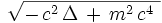 \sqrt{ - \, c^2 \, \Delta \, + \, m^2 \, c^4  \ }