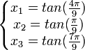  \left\{\begin{matrix} x_1 = tan(\frac{4\pi}{9})  \\ x_2 = tan(\frac{\pi}{9}) \\ x_3 = tan(\frac{7\pi}{9}) \end{matrix}\right. ~