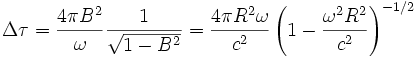\Delta\tau=\frac{4\pi B^2}{\omega}\frac{1}{\sqrt{1-B^2}}=\frac{4\pi R^2\omega}{c^2}\left(1-\frac{\omega^2R^2}{c^2}\right)^{-1/2}