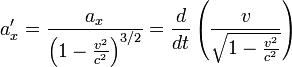 a'_x = {a_x \over \left({1 - {v^2 \over c^2}}\right)^{3/2}}= \frac{d}{dt}\left(\frac{v}\sqrt{{{1 - {v^2 \over c^2}}}}\right)