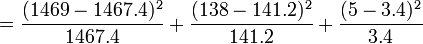  = {(1469 - 1467.4)^2 \over 1467.4} + {(138 - 141.2)^2 \over 141.2} + {(5 - 3.4)^2 \over 3.4}