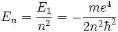 E_n = {E_1 \over n^2}= -{me^4 \over 2n^2\hbar^2}