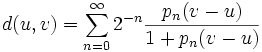d(u,v)=\sum_{n=0}^\infty 2^{-n}\frac {p_n(v-u)}{1+p_n(v-u)}
