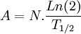 A=N.\frac{Ln(2)}{T_{1/2}}
