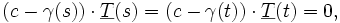 (c-\gamma(s))\cdot\underline{T}(s)=(c-\gamma(t))\cdot\underline{T}(t)=0,
