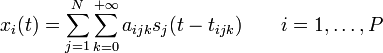x_{i}(t)=\sum_{j=1}^{N} \sum_{k=0}^{+\infty} a_{ijk} s_{j}(t-t_{ijk}) \qquad i=1,\ldots,P