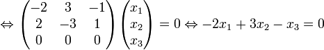  \Leftrightarrow {\begin{pmatrix} -2 & 3 & -1 \\ 2 & -3 & 1 \\ 0 & 0 & 0 \end{pmatrix}} {\begin{pmatrix} x_1 \\ x_2 \\ x_3 \end{pmatrix}} = 0  \Leftrightarrow -2x_1+3x_2-x_3=0