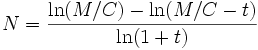  N =\frac{ \ln(M/C) - \ln(M/C - t)}{\ln(1 + t)}
