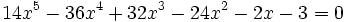  \qquad 14x^5 - 36x^4 + 32x^3 - 24x^2 - 2x - 3 = 0 