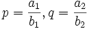 p = \frac{a_1}{b_1}, q = \frac{a_2}{b_2}