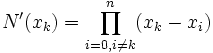 N'(x_k)=\prod^{n}_{i=0,i\ne k}(x_k-x_i)