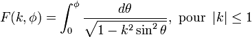 F(k,\phi)=\int_0^\phi\frac{d\theta}{\sqrt{1-k^2\sin^2\theta}}, \text{ pour } \left|k\right| \le 1