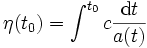 \eta(t_0)=\int^{t_0}c\frac{{\rm d}t}{a(t)}