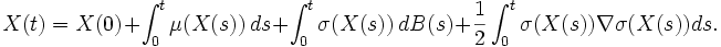 
X(t)=X(0)+\int_0^t \mu(X(s))\,ds+\int_0^t \sigma(X(s))\,dB(s)
+\frac{1}{2}\int_0^t \sigma(X(s))\nabla \sigma(X(s))ds.
