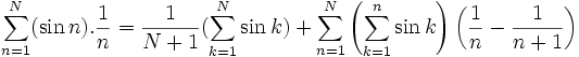 \sum_{n=1}^N (\sin n).\frac{1}{n} =\frac1{N+1}(\sum_{k=1}^N \sin k)+  \sum_{n=1}^N \left(\sum_{k=1}^n \sin k\right)\left(\frac1{n}-\frac1{n+1}\right)